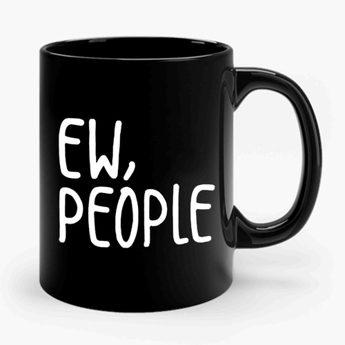 Ew, People Ceramic Mug