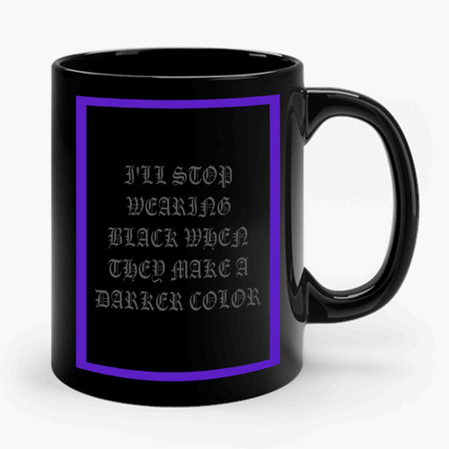 Fall Out Boy I'll Stop Wearing Black When They Make A Darker Color Ceramic Mug