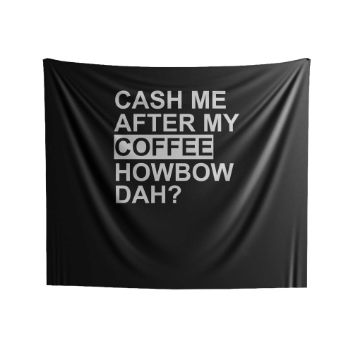 Cash Me After My Coffee Howbow Dah Indoor Wall Tapestries