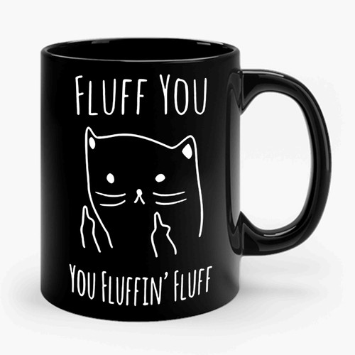 Fluff You Fluffin Fluff Crazy Cat Lady Cat Love Animal Slogan Ceramic Mug