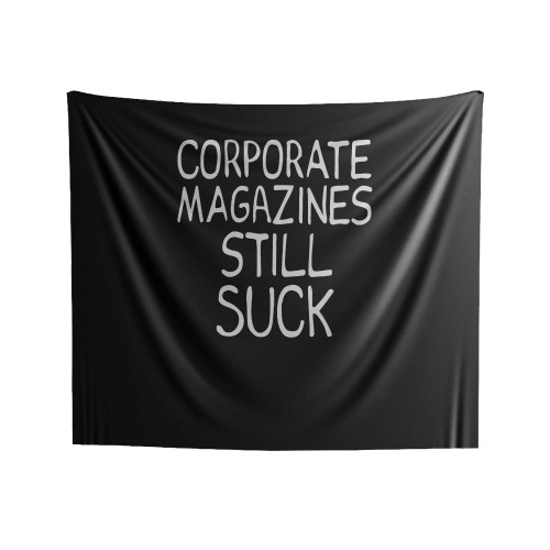 Corporate Magazines Still Suck Indoor Wall Tapestries
