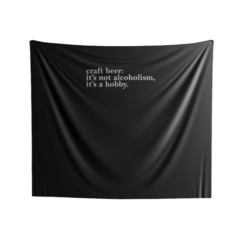 Craft Beer It's Not Alcoholism Beer Snob Beer Nerd Indoor Wall Tapestries