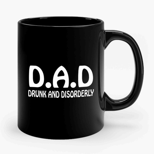 Dad Drunk And Disorderly Funny comedy Ceramic Mug