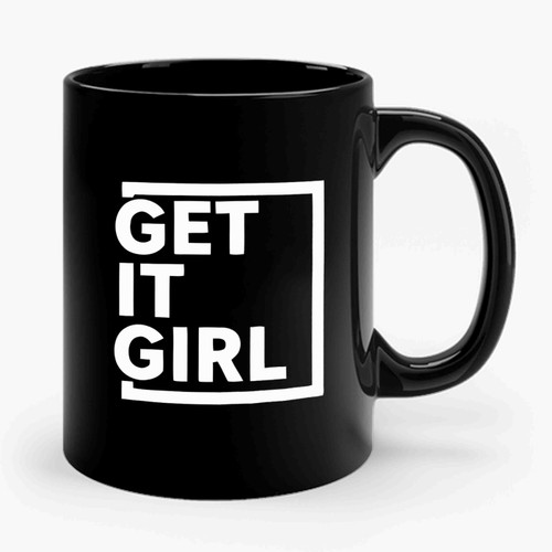 Get It Girl Womens Motivational Inspirational Quote Ceramic Mug