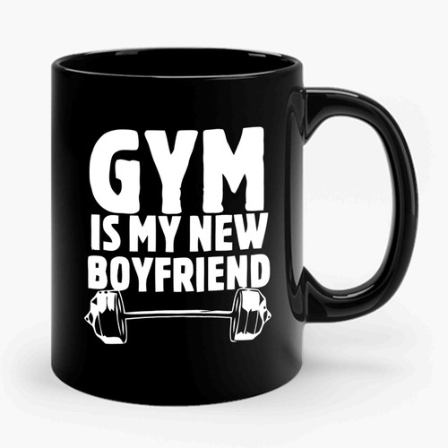 Gym Is My New Boyfriend Ceramic Mug