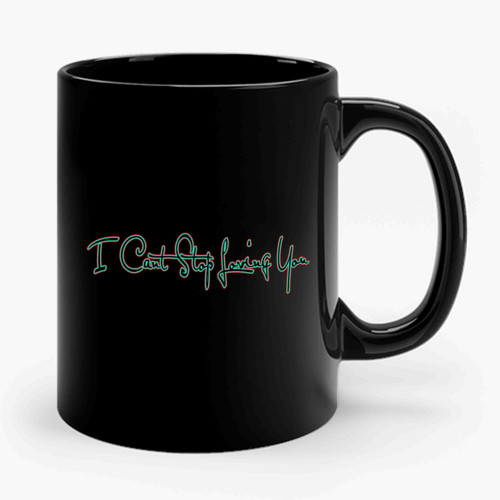 I Can Stop Loving You Valentine Day Quote Ceramic Mug