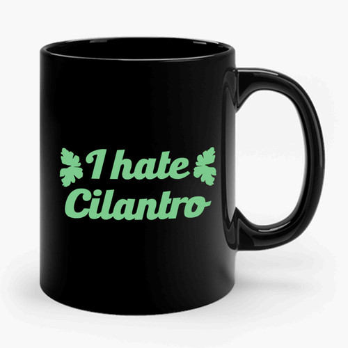 I Hate Cilantro Ceramic Mug