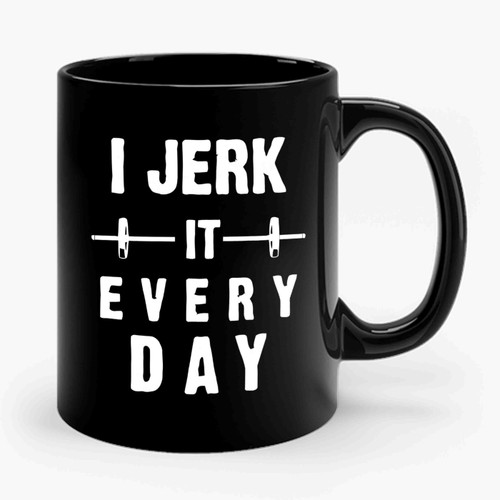 I Jerk It Every Day Ceramic Mug