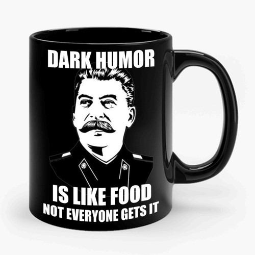 Dark Humor Is Like Food Not Everyone Gets It Political Ceramic Mug