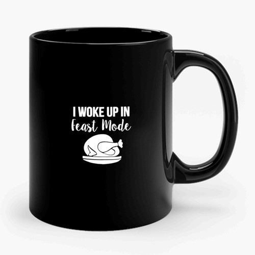 I Woke Up In Feast Mode Ceramic Mug