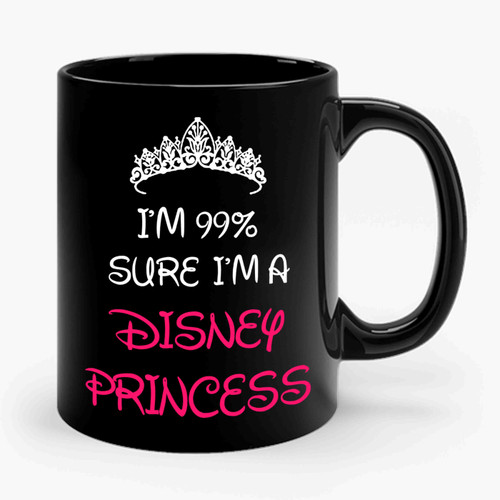 I'm 99% Sure I'm A Disney Princess Ceramic Mug