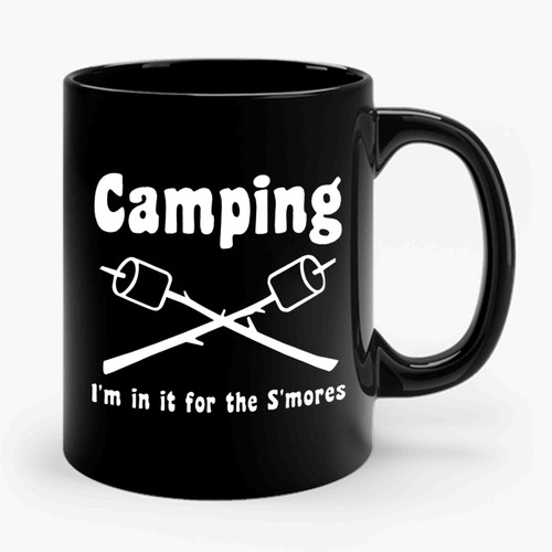 I'm In It For The S'mores Camping Ceramic Mug