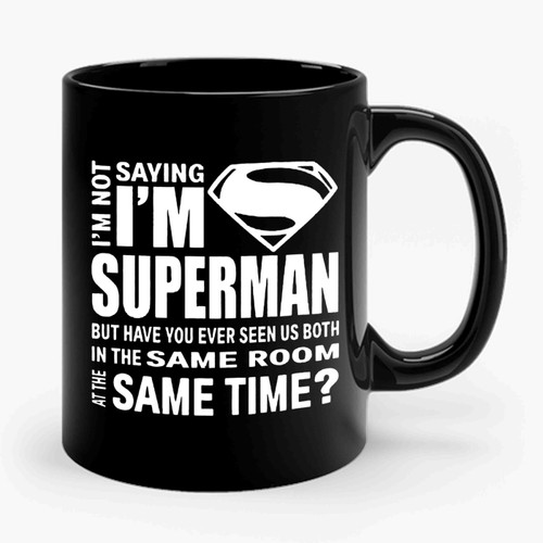 I'm Not Saying I'm Superman Superhero Comic Ceramic Mug