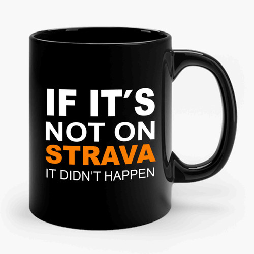 If It's Not On Strava It Didn't Happen Cycling 2 Ceramic Mug