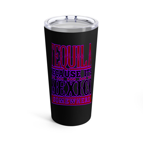 Tequila Because It's Mexico Somewhere Funny Tumblr