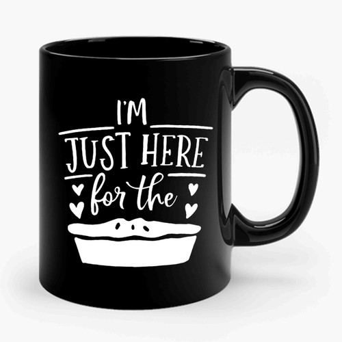 Im Just Here For The Pie Ceramic Mug