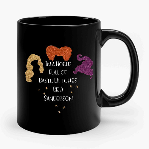 In A World Full Of Basic Witches Be A Sanderson Ceramic Mug