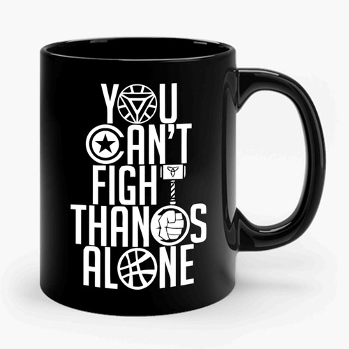 Infinity War You Cant Fight Thanos Alone Ceramic Mug