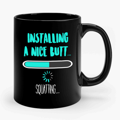 Installing A Nice Butt Squatting Love To Squat Ceramic Mug