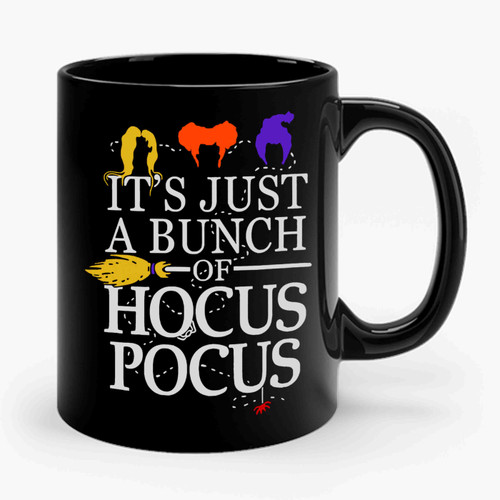 It's Just A Bunch Of Hocus Pocus 3 Ceramic Mug It's Just A Bunch Of Hocus Pocus 3 Ceramic Mug