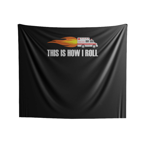 Emt Ambulance Distress Funny Paramedic This Is How I Roll Indoor Wall Tapestries