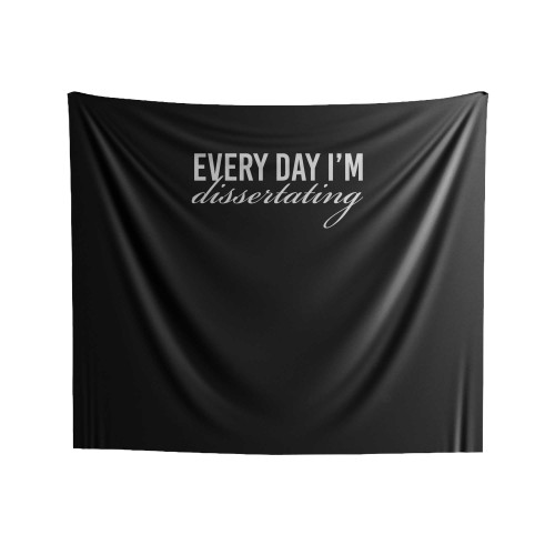 Everyday I'm Dissertating Phd Funny Gift Indoor Wall Tapestries