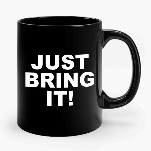 Just Bring It! Ceramic Mug