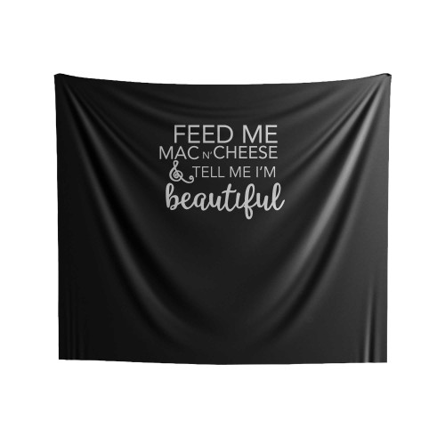 Feed Me Mac N' Cheese & Tell Me I'm Beautiful Beautiful Wifey Indoor Wall Tapestries