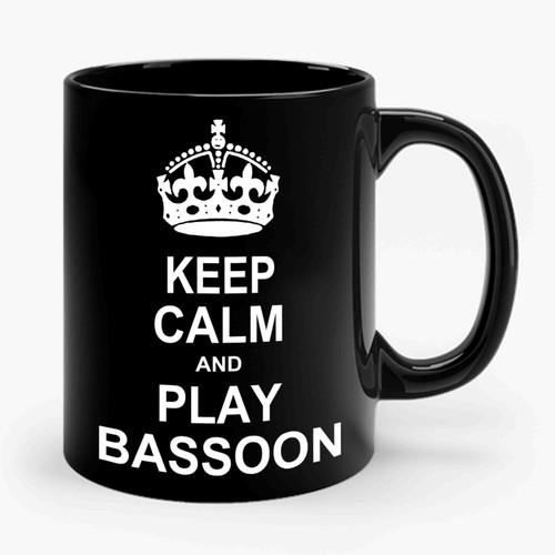 Keep Calm And Play Bassoon Ceramic Mug