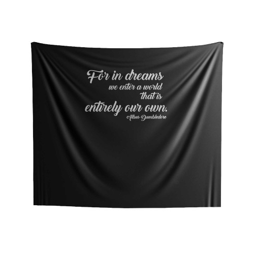 For In Dreams We Enter We Enter A World That Is Entirely Our Own Harry Potter Albus Dumbledore Quote Indoor Wall Tapestries