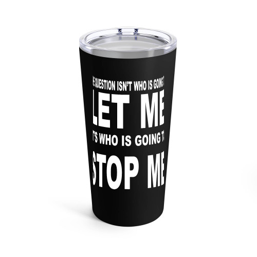 The Question Isn't Who Is Going To Let Me It's Who Is Going To Stop Me Literary Ayn Rand Tumblr