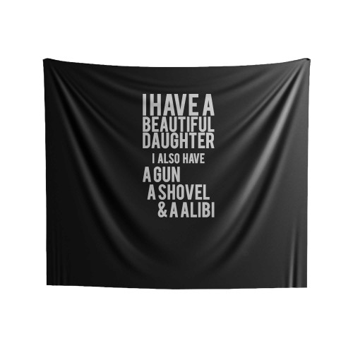 Funny Dads I Have A Beautiful Daughter Overprotective Father Indoor Wall Tapestries
