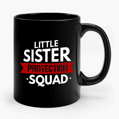 Little Sister Protection Squad Funny Sibling Ceramic Mug