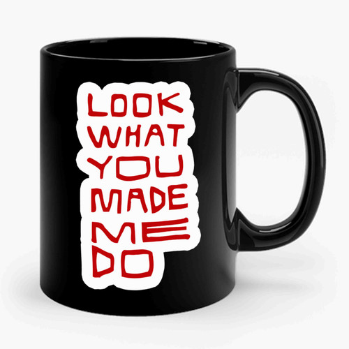 Look What You Made Me Do Lyric Ceramic Mug