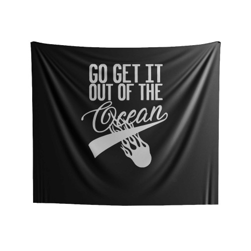 Go Get It Out Of The Ocean Indoor Wall Tapestries