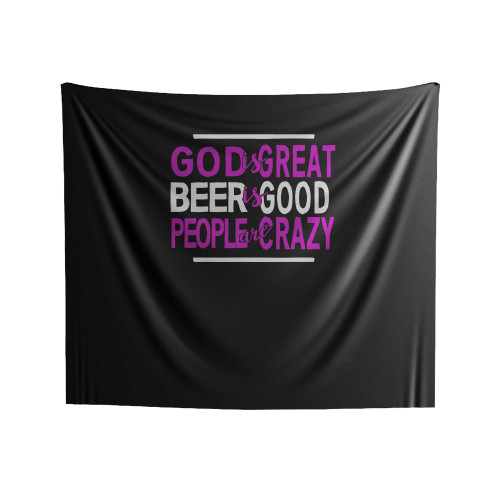 God Is Great Beer Is Good People Are Crazy Indoor Wall Tapestries