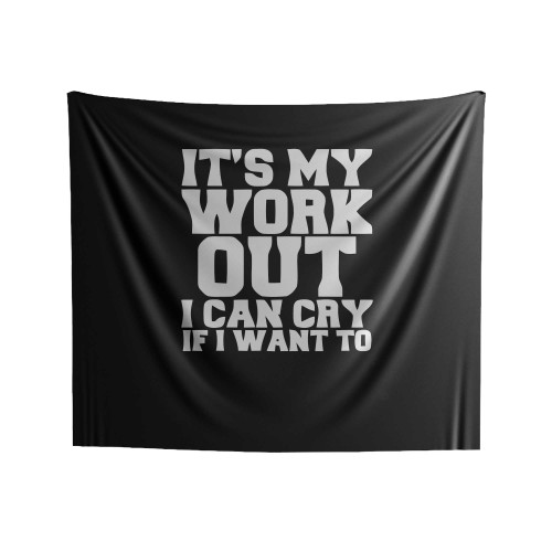 Gym Quotes Its My Work Out I Can Cry If I Want To Indoor Wall Tapestries