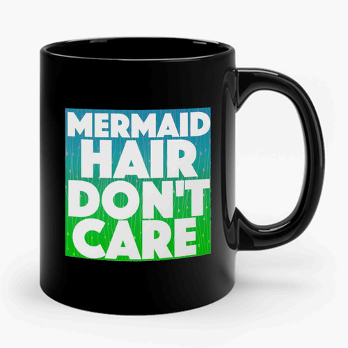 Mermaid Hair Don't Care Art Ceramic Mug
