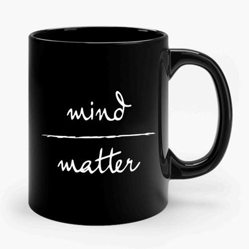 Mind Over Matter Inspirational Quote Ceramic Mug