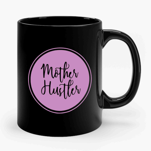 Mother Hustler Mom Life Mom Boss Ceramic Mug