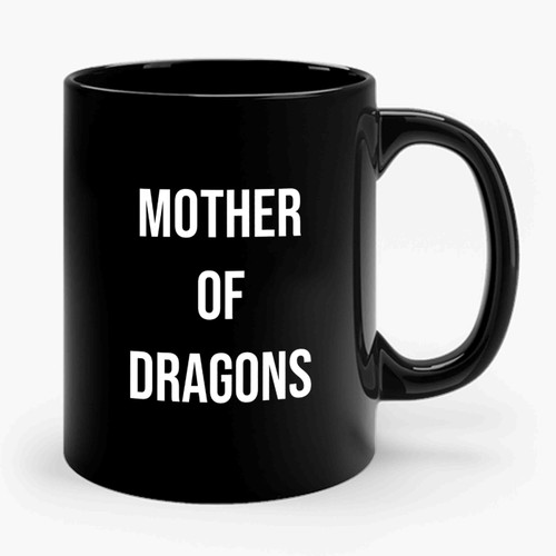 Mother Of Dragons Funny Quote Ceramic Mug