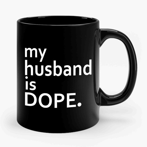 My Husband Is Dope Ceramic Mug