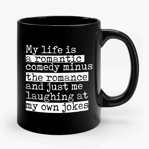 My Life Is A Romantic Comedy Funny Valentines Quote Ceramic Mug