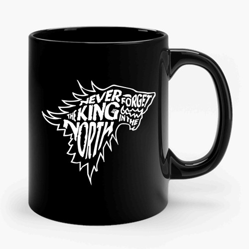 Never Forget The King In The North Game Of Thrones Ceramic Mug