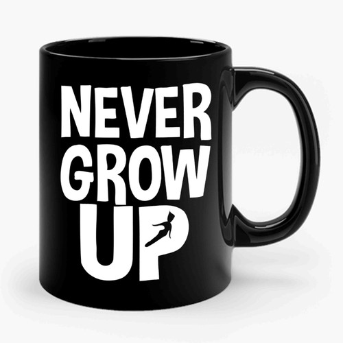 Never Grow Up Disney Peter Pan Funny Quotes Ceramic Mug