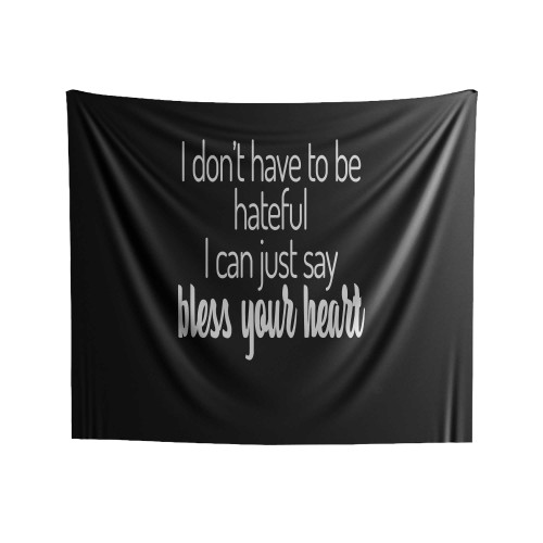 I Don't Have To Be Hateful I Can Just Say Bless Your Heart Concert Summer Bless Your Heart Indoor Wall Tapestries