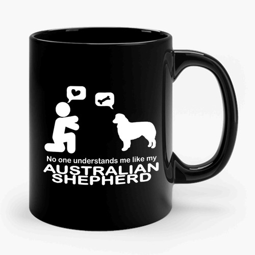 No One Understands Me Like My Australian Shepherd Ceramic Mug