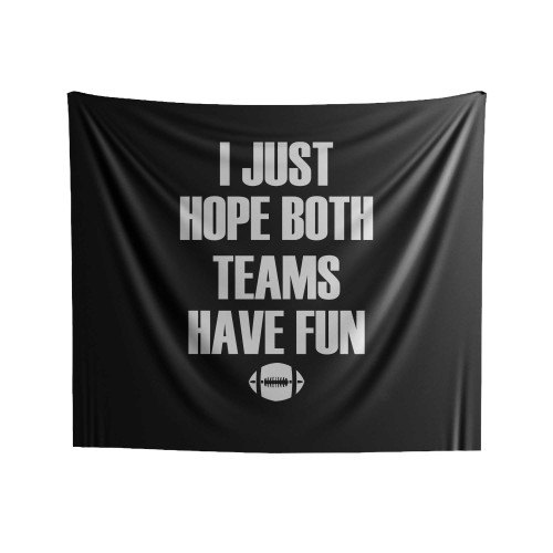I Just Hope Both Teams Have Fun Funny Football Indoor Wall Tapestries
