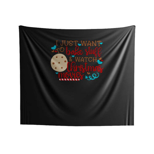 I Just Want To Bake Stuff And Watch Christmas Movies Indoor Wall Tapestries