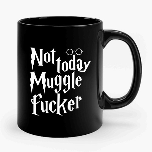 Not Today Muggle Fuckers Harry Potter Ceramic Mug